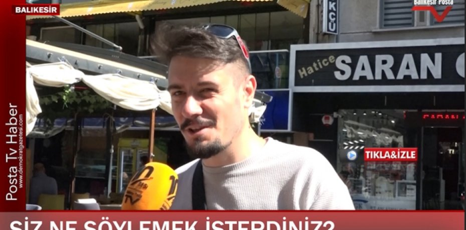 PEKİ SİZ KİME NE SÖYLEMEK İSTERDİNİZ Balıkesir'de sorduk!
