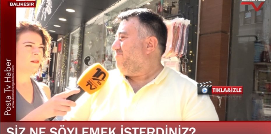 PEKİ SİZ KİME NE SÖYLEMEK İSTERDİNİZ Balıkesir'de sorduk!