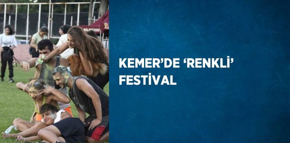 KEMER’DE ‘RENKLİ’ FESTİVAL