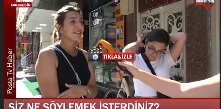 PEKİ SİZ KİME NE SÖYLEMEK İSTERDİNİZ Balıkesir'de sorduk!
