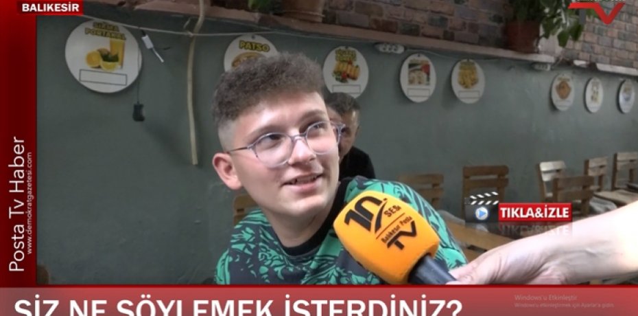 PEKİ SİZ KİME NE SÖYLEMEK İSTERDİNİZ Balıkesir'de sorduk!