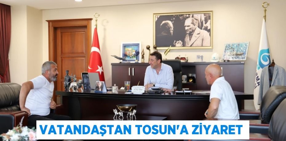 VATANDAŞTAN TOSUN'A ZİYARET