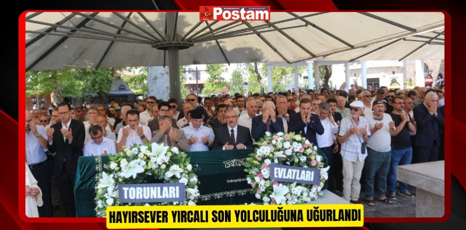 Hayırsever Yırcalı son yolculuğuna uğurlandı  