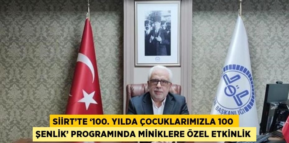 SİİRT’TE ‘100. YILDA ÇOCUKLARIMIZLA 100 ŞENLİK’ PROGRAMINDA MİNİKLERE ÖZEL ETKİNLİK