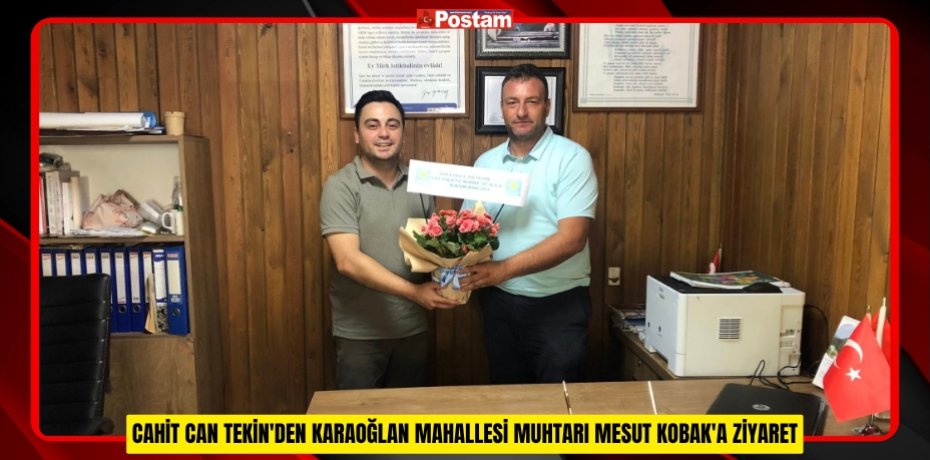 CAHİT CAN TEKİN'DEN KARAOĞLAN MAHALLESİ MUHTARI MESUT KOBAK'A ZİYARET