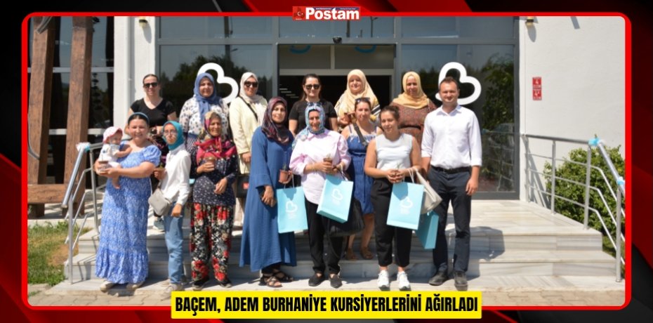 BAÇEM, ADEM BURHANİYE KURSİYERLERİNİ AĞIRLADI