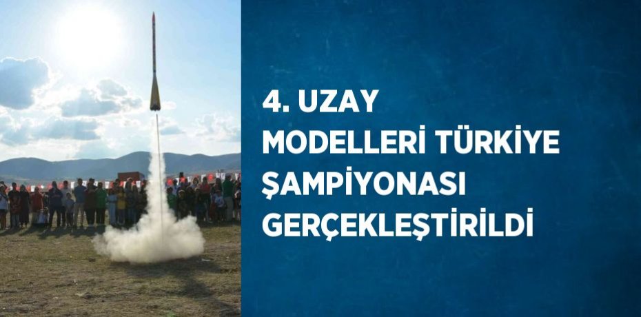 4. UZAY MODELLERİ TÜRKİYE ŞAMPİYONASI GERÇEKLEŞTİRİLDİ