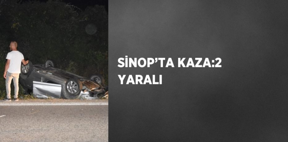 SİNOP’TA KAZA:2 YARALI