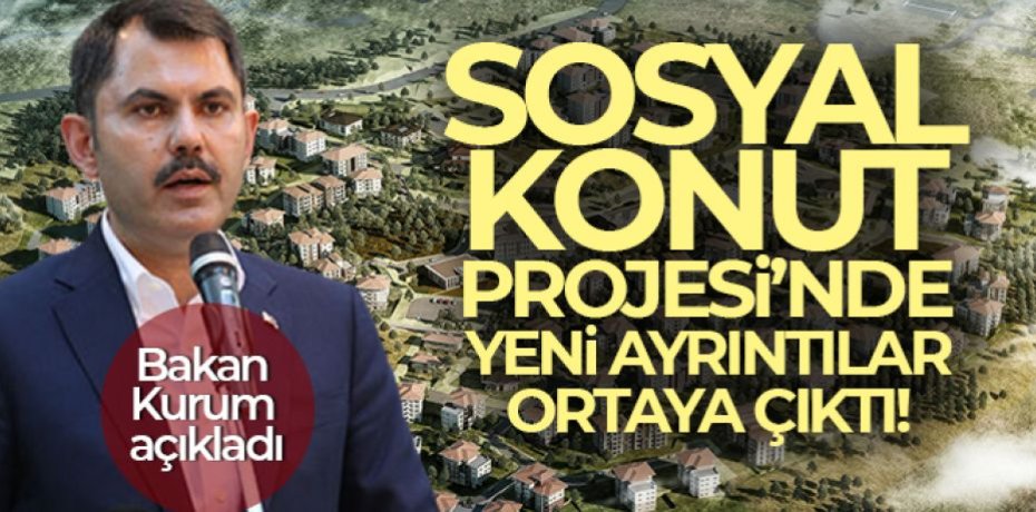 Sosyal konut projesi'nde yeni detaylar ortaya çıktı!