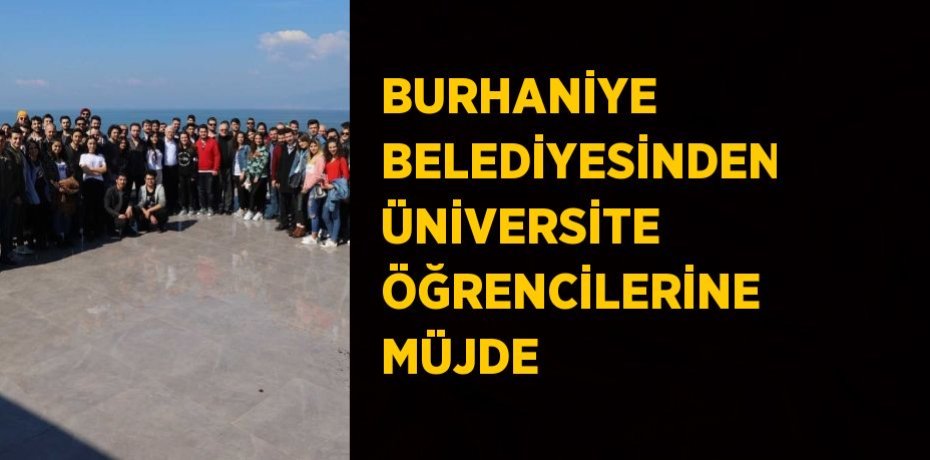 BURHANİYE BELEDİYESİNDEN ÜNİVERSİTE ÖĞRENCİLERİNE MÜJDE