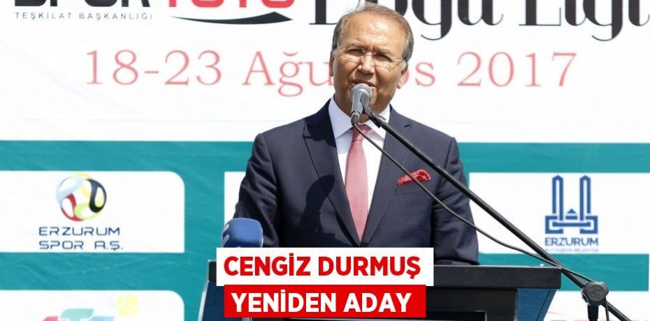 CENGİZ DURMUŞ YENİDEN ADAY