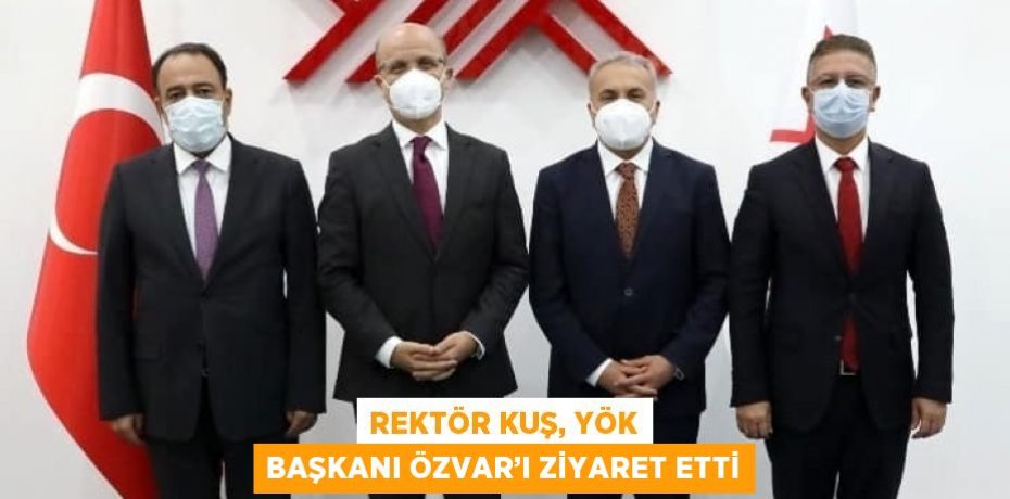 REKTÖR KUŞ, YÖK BAŞKANI ÖZVAR’I ZİYARET ETTİ