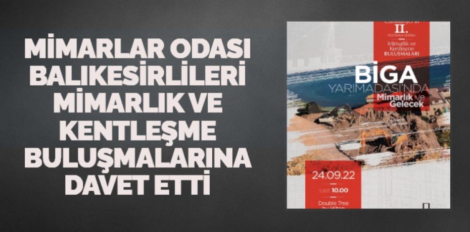 MİMARLAR ODASI BALIKESİRLİLERİ MİMARLIK VE KENTLEŞME BULUŞMALARINA DAVET ETTİ