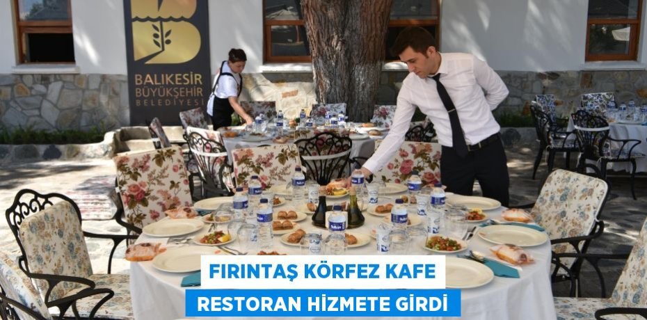 FIRINTAŞ KÖRFEZ KAFE  RESTORAN HİZMETE GİRDİ