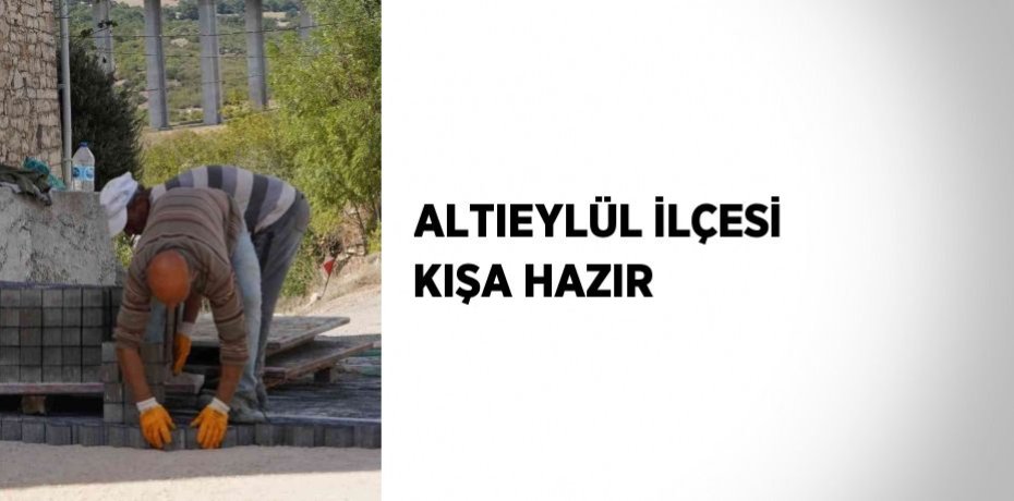 ALTIEYLÜL İLÇESİ KIŞA HAZIR
