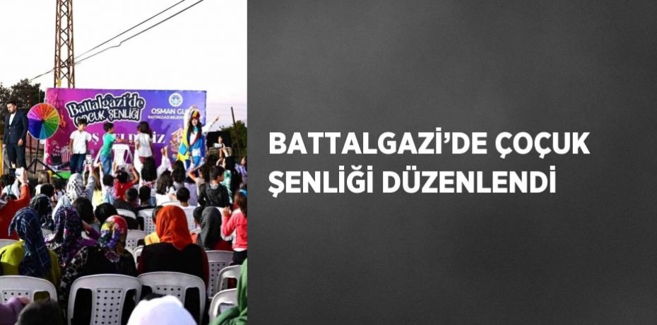 BATTALGAZİ’DE ÇOÇUK ŞENLİĞİ DÜZENLENDİ