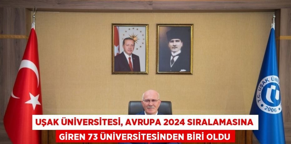 UŞAK ÜNİVERSİTESİ, AVRUPA 2024 SIRALAMASINA GİREN 73 ÜNİVERSİTESİNDEN BİRİ OLDU