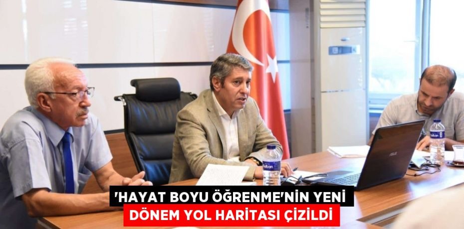 'Hayat Boyu Öğrenme'nin Yeni Dönem Yol Haritası Çizildi