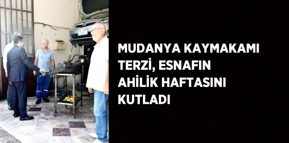 MUDANYA KAYMAKAMI TERZİ, ESNAFIN AHİLİK HAFTASINI KUTLADI