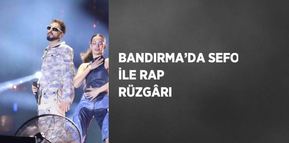 BANDIRMA’DA SEFO İLE RAP RÜZGÂRI