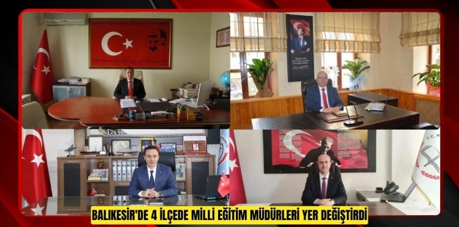 Balıkesir'de 4 ilçede Milli Eğitim müdürleri yer değiştirdi  