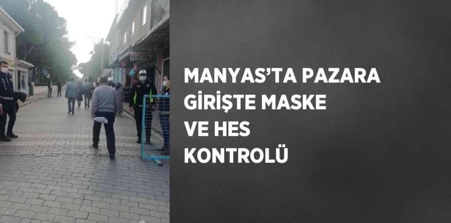 MANYAS’TA PAZARA GİRİŞTE MASKE VE HES KONTROLÜ