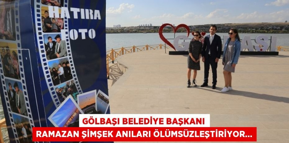 GÖLBAŞI BELEDİYE BAŞKANI RAMAZAN ŞİMŞEK ANILARI ÖLÜMSÜZLEŞTİRİYOR…