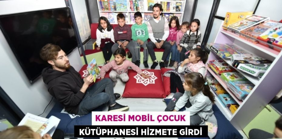 KARESİ MOBİL ÇOCUK  KÜTÜPHANESİ HİZMETE GİRDİ