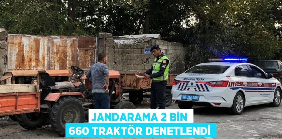 JANDARAMA 2 BİN 660 TRAKTÖR DENETLENDİ