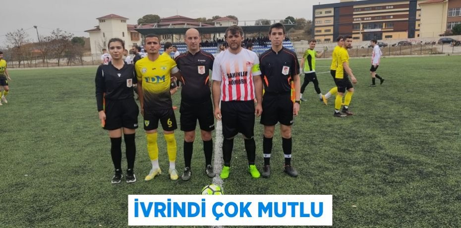 İVRİNDİ ÇOK MUTLU