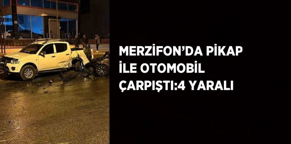 MERZİFON’DA PİKAP İLE OTOMOBİL ÇARPIŞTI:4 YARALI