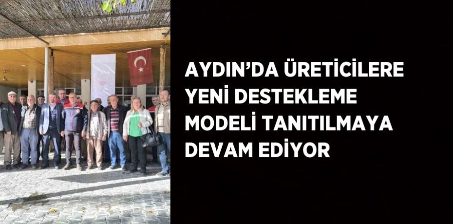 AYDIN’DA ÜRETİCİLERE YENİ DESTEKLEME MODELİ TANITILMAYA DEVAM EDİYOR