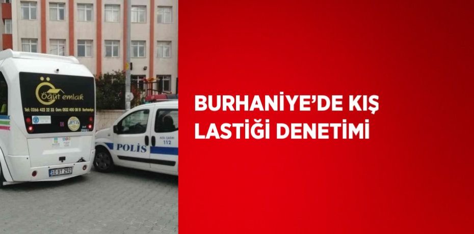BURHANİYE’DE KIŞ LASTİĞİ DENETİMİ
