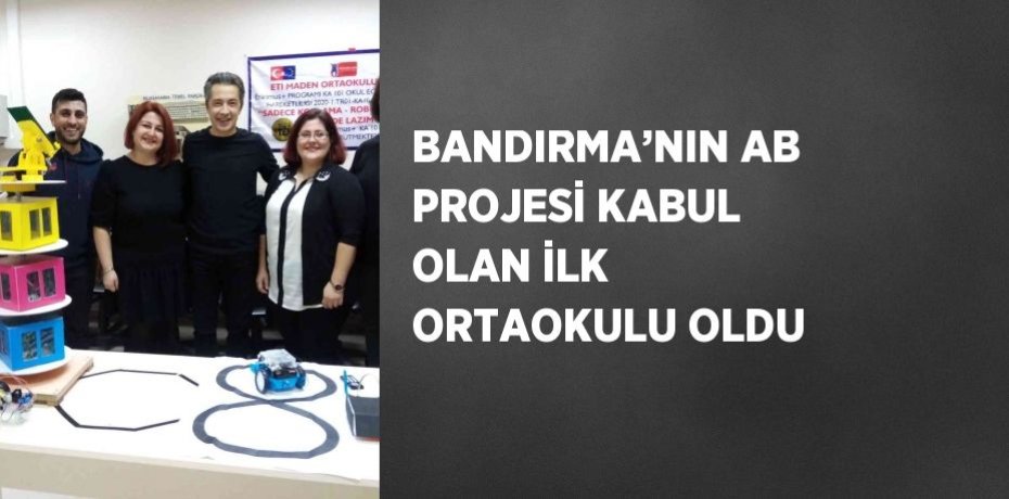 BANDIRMA’NIN AB PROJESİ KABUL OLAN İLK ORTAOKULU OLDU