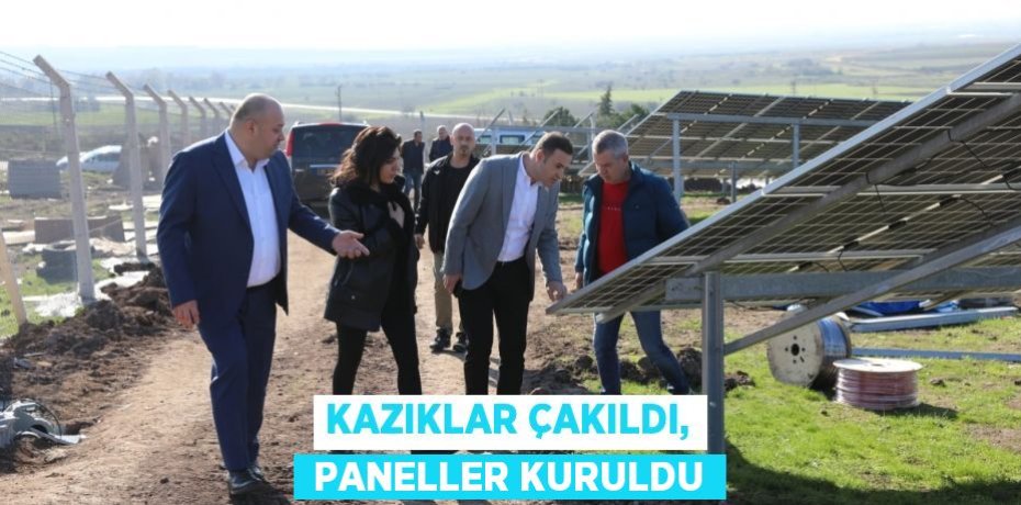 KAZIKLAR ÇAKILDI,  PANELLER KURULDU