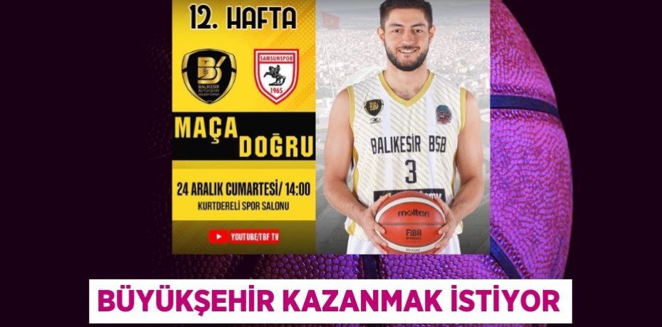 BÜYÜKŞEHİR KAZANMAK İSTİYOR