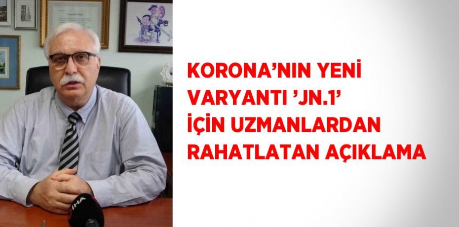 KORONA’NIN YENİ VARYANTI ’JN.1’ İÇİN UZMANLARDAN RAHATLATAN AÇIKLAMA