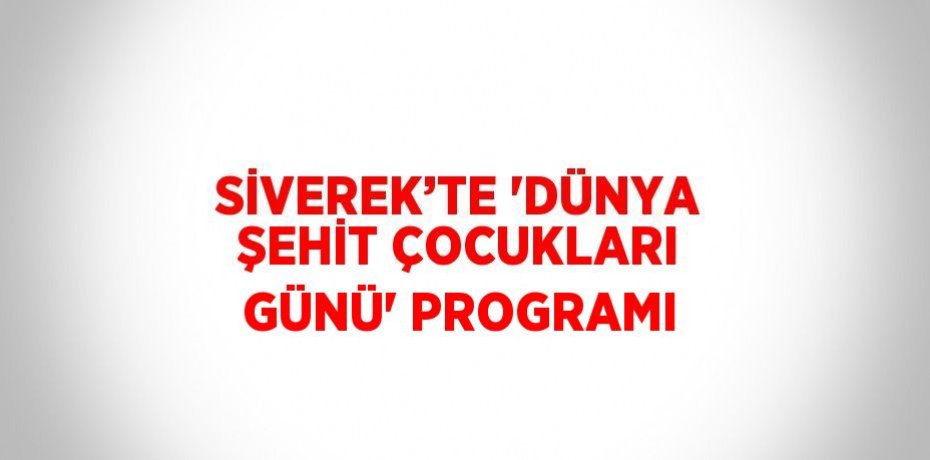 SİVEREK’TE 'DÜNYA ŞEHİT ÇOCUKLARI GÜNÜ' PROGRAMI