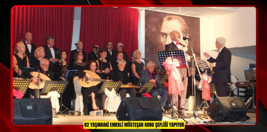 82 yaşındaki emekli müsteşar koro şefliği yapıyor