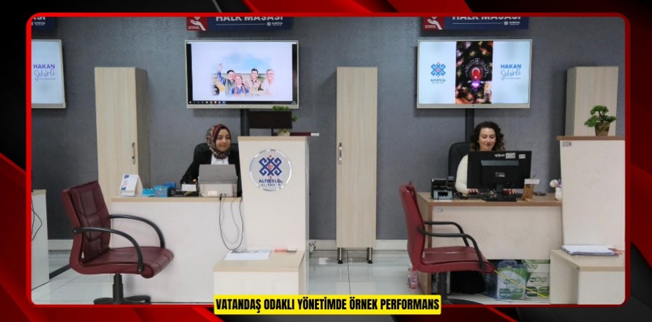 VATANDAŞ ODAKLI YÖNETİMDE ÖRNEK PERFORMANS