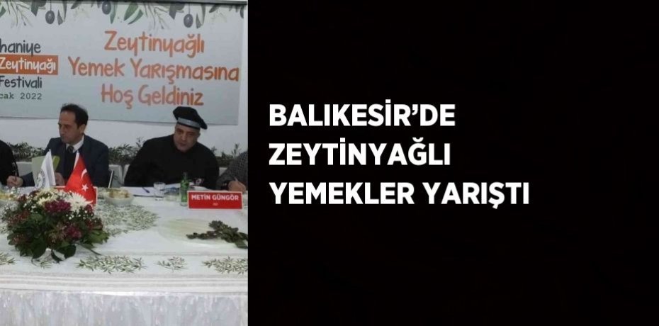 BALIKESİR’DE ZEYTİNYAĞLI YEMEKLER YARIŞTI