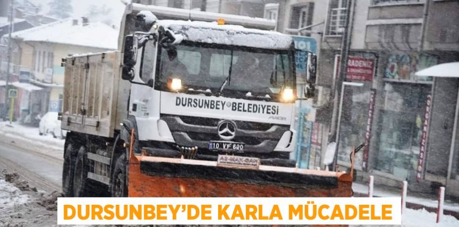 DURSUNBEY’DE KARLA MÜCADELE