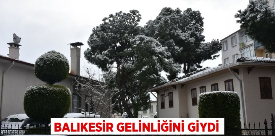 BALIKESİR GELİNLİĞİNİ GİYDİ