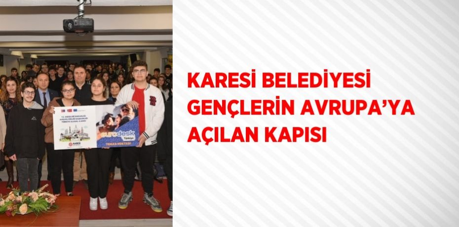 KARESİ BELEDİYESİ GENÇLERİN AVRUPA’YA AÇILAN KAPISI