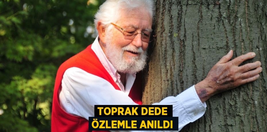 TOPRAK DEDE ÖZLEMLE ANILDI