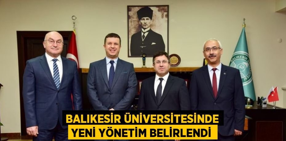 BALIKESİR ÜNİVERSİTESİNDE YENİ YÖNETİM BELİRLENDİ
