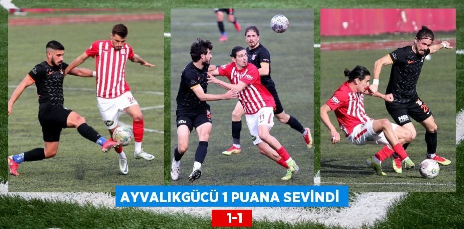 AYVALIKGÜCÜ 1 PUANA SEVİNDİ    1-1