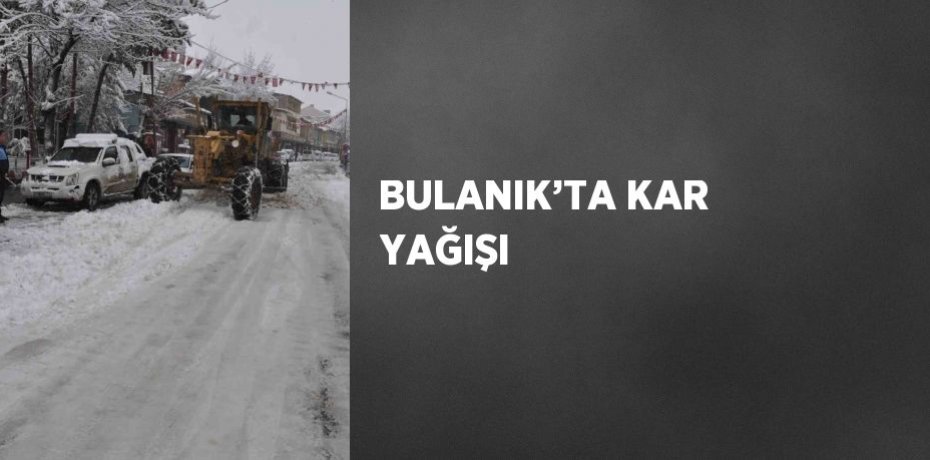 BULANIK’TA KAR YAĞIŞI
