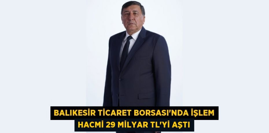 Balıkesir Ticaret Borsası'nda İşlem Hacmi 29 Milyar TL'yi Aştı