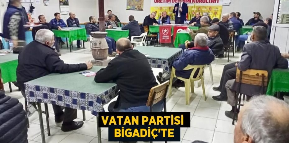 VATAN PARTİSİ  BİGADİÇ’TE